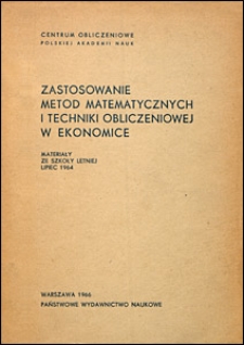 Zastosowanie metod matematycznych i techniki obliczeniowej w ekonomice. Materiały ze Szkoły Letniej lipiec 1964