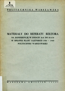 Materiały do referatu Rektora na konferencję w dniach 26.4. do 28.4.56 w sprawie planu 5-letniego 1956-1960 Politechniki Warszawskiej